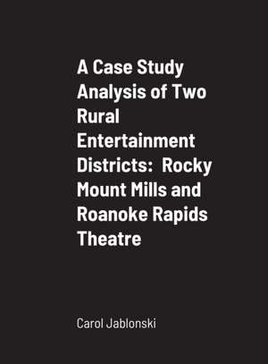 A Case Study Analysis of Two Rural Entertainment Districts de Carol Jablonski