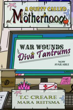 A Quest Called Motherhood- War Wounds and Diva Tantrums de T. C Creare