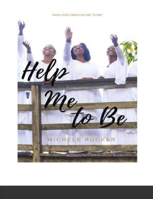 Help Me to Be de Michele A. Rucker