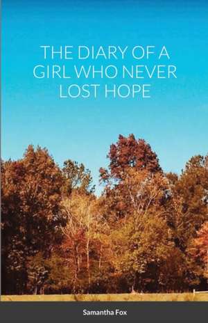 THE DIARY OF A GIRL WHO NEVER LOST HOPE de Samantha Fox