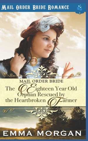 The Eighteen Year Old Orphan Rescued by the Heartbroken Farmer: Mail Order Bride Romance de Pure Read