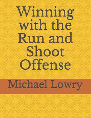 Winning with the Run and Shoot Offense de Michael Lowry