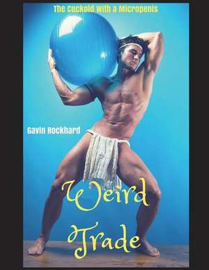 Weird Trade: The Cuckold with a Micropenis de Gavin Rockhard