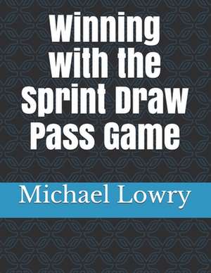 Winning with the Sprint Draw Pass Game de Michael Lowry