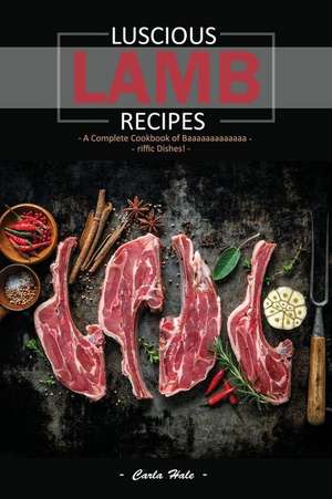 Luscious Lamb Recipes: A Complete Cookbook of Baaaaaaaaaaaaa-Riffic Dishes! de Carla Hale