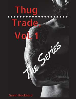 Thug Trade, Vol. 1: The Series de Gavin Rockhard