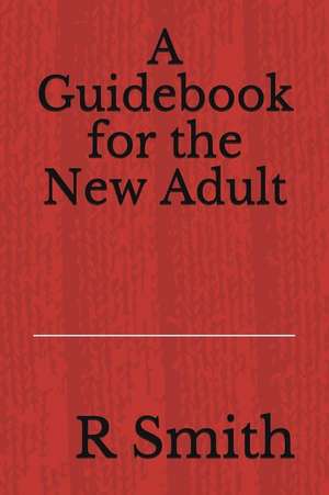 A Guidebook for the New Adult de R. F. Smith