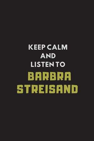 Keep Calm and Listen to Barbra Streisand: Composition Note Book Journal de Studygo Official