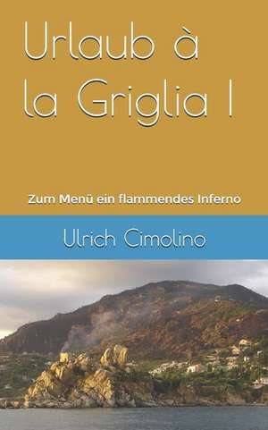 Urlaub À La Griglia: Zum Menü Ein Flammendes Inferno de Ulrich Cimolino