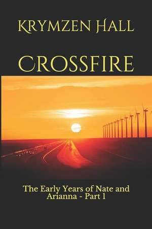 Crossfire: The Early Years of Nate and Arianna -- Part I de Krymzen Hall