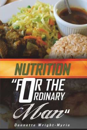 Nutrition for the Ordinary Man de Donnette Wright-Myrie