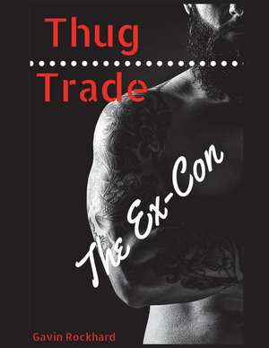 Thug Trade: The Ex-Con de Gavin Rockhard