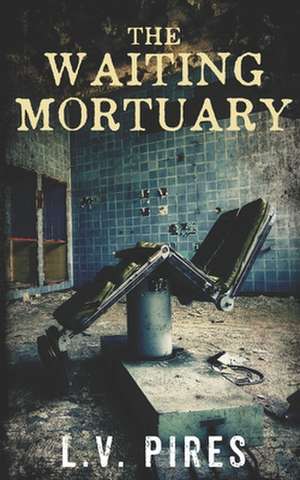 The Waiting Mortuary de L. V. Pires