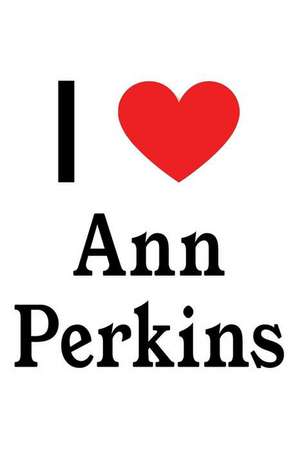 I Love Ann Perkins: Ann Perkins Designer Notebook de Perfect Papers