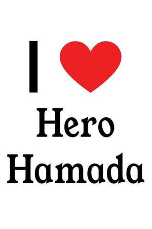 I Love Hero Hamada: Hero Hamada Designer Notebook de Perfect Papers