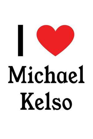 I Love Michael Kelso: Michael Kelso Designer Notebook de Perfect Papers