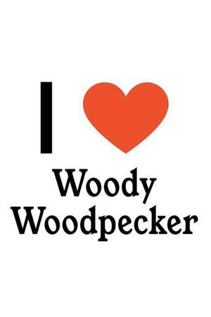 I Love Woody Woodpecker: Woody Woodpecker Designer Notebook de Perfect Papers