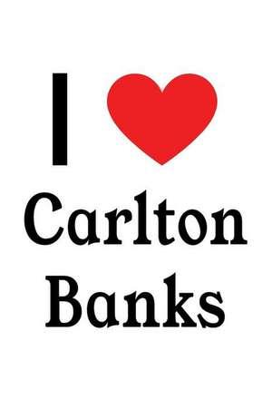 I Love Carlton Banks: Carlton Banks Designer Notebook de Perfect Papers