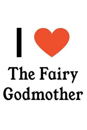 I Love the Fairy Godmother: The Fairy Godmother Designer Notebook de Perfect Papers