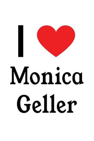 I Love Monica Geller: Monica Geller Designer Notebook de Perfect Papers