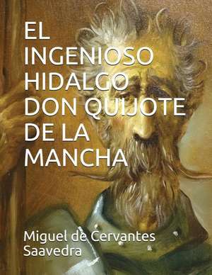 The Ingenious Nobleman Mister Quixote of La Mancha de Miguel De Cervantes Saavedra