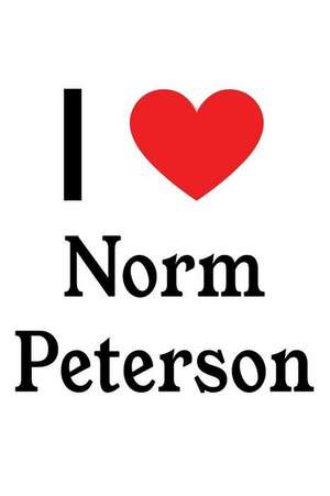 I Love Norm Peterson: Norm Peterson Designer Notebook de Perfect Papers