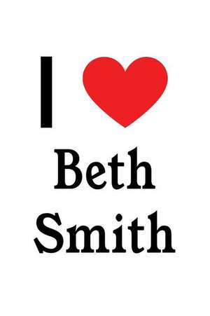 I Love Beth Smith: Beth Smith Designer Notebook de Perfect Papers