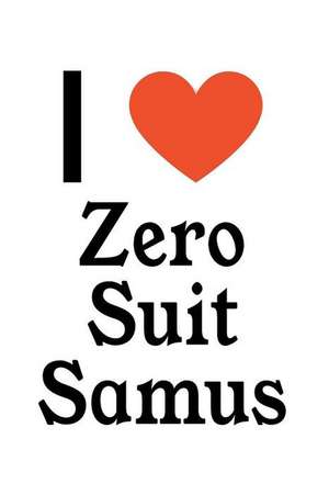 I Love Zero Suit Samus: Zero Suit Samus Designer Notebook de Perfect Papers