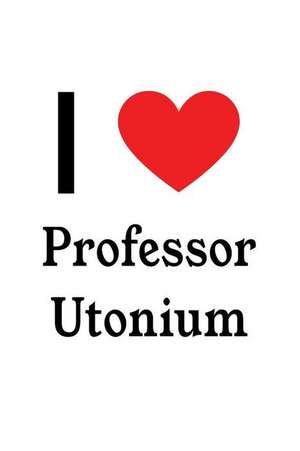 I Love Professor Utonium: Professor Utonium Designer Notebook de Perfect Papers