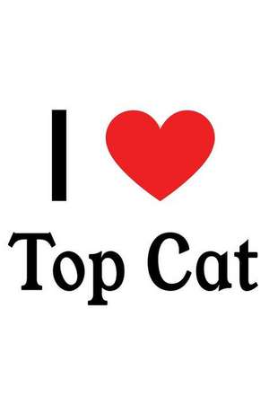 I Love Top Cat: Top Cat Designer Notebook de Perfect Papers