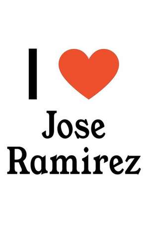 I Love Jose Ramirez: Jose Ramirez Designer Notebook de Perfect Papers