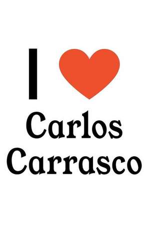 I Love Carlos Carrasco: Carlos Carrasco Designer Notebook de Perfect Papers