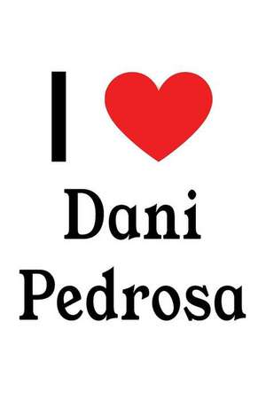 I Love Dani Pedrosa: Dani Pedrosa Designer Notebook de Perfect Papers