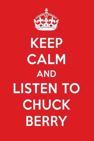 Keep Calm and Listen to Chuck Berry: Chuck Berry Designer Notebook de Perfect Papers