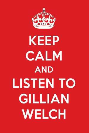 Keep Calm and Listen to Gillian Welch: Gillian Welch Designer Notebook de Perfect Papers