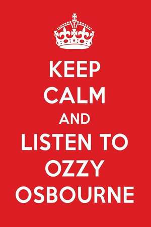 Keep Calm and Listen to Ozzy Osbourne: Ozzy Osbourne Designer Notebook de Perfect Papers