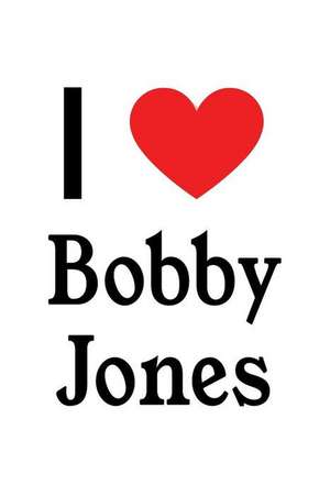 I Love Bobby Jones: Bobby Jones Designer Notebook de Perfect Papers