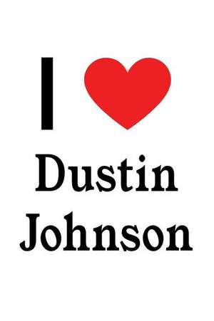 I Love Dustin Johnson: Dustin Johnson Designer Notebook de Perfect Papers