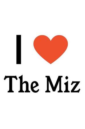 I Love the Miz: The Miz Designer Notebook de Perfect Papers