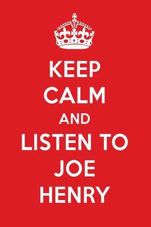 Keep Calm and Listen to Joe Henry: Joe Henry Designer Notebook de Perfect Papers