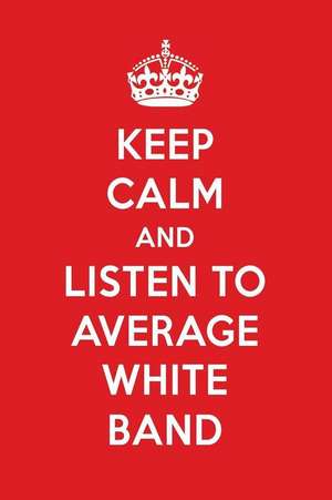 Keep Calm and Listen to Average White Band: Average White Band Designer Notebook de Perfect Papers