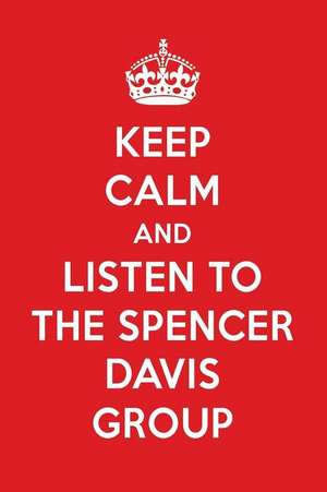 Keep Calm and Listen to the Spencer Davis Group: The Spencer Davis Group Designer Notebook de Perfect Papers