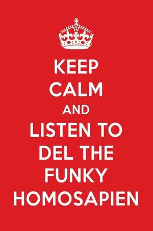 Keep Calm and Listen to del the Funky Homosapien: del the Funky Homosapien Designer Notebook de Perfect Papers