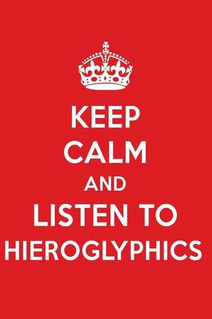 Keep Calm and Listen to Hieroglyphics: Hieroglyphics Designer Notebook de Perfect Papers