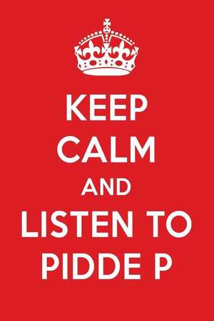 Keep Calm and Listen to Pidde P: Pidde P Designer Notebook de Perfect Papers