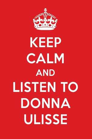 Keep Calm and Listen to Donna Ulisse: Donna Ulisse Designer Notebook de Perfect Papers