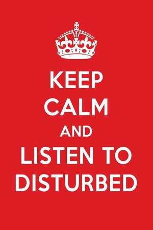 Keep Calm and Listen to Disturbed: Disturbed Designer Notebook de Perfect Papers