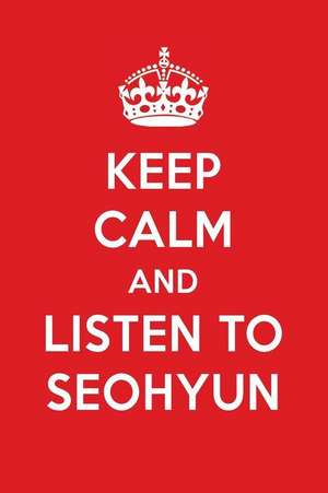 Keep Calm and Listen to Seohyun: Seohyun Designer Notebook de Perfect Papers