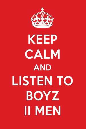 Keep Calm and Listen to Boyz II Men: Boyz II Men Designer Notebook de Perfect Papers