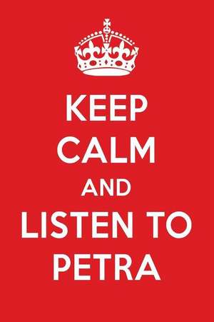 Keep Calm and Listen to Petra: Petra Designer Notebook de Perfect Papers